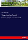 The philosophy of wealth - John Bates Clark - 9783337233266