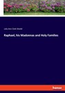 Raphael, his Madonnas and Holy Families - Julia Ann Clark Shedd - 9783337895006