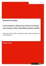 Carl Schmitt's distinction between friend and enemy in the Colombian armed conflict - Daniela Forero Nuñez - 9783346446978