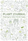 Plant Journal: Keeping my Leafy Friends Happy - Plantarix - 9783347551282