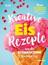 Kreative Eis Rezepte aus der Eismaschine für jeden Tag - Emilia Hauer - 9783347944190