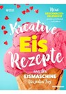 Kreative Eis Rezepte aus der Eismaschine für jeden Tag - Emilia Hauer - 9783347944206