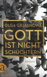 Gott ist nicht schüchtern - GRJASNOWA,  Olga - 9783351036652