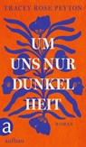 Um uns nur Dunkelheit - Tracey Rose Peyton - 9783351041953