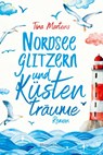 Nordseeglitzern und Küstenträume - Tina Martens - 9783365002636