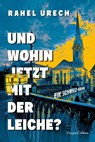 Und wohin jetzt mit der Leiche? - Rahel Urech - 9783365007839