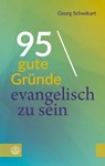 95 gute Gründe, evangelisch zu sein - Georg Schwikart - 9783374081189
