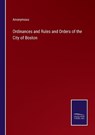 Ordinances and Rules and Orders of the City of Boston - Anonymous - 9783375047962