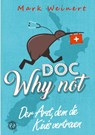 Doc Why Not: Der Arzt, dem die Kiwis vertrauen - Mark Weinert - 9783384047489