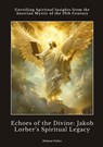Echoes of the Divine: Jakob Lorber's Spiritual Legacy - Helmut Fisher - 9783384423221
