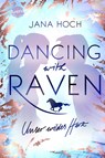 Dancing with Raven. Unser wildes Herz - Jana Hoch - 9783401512983