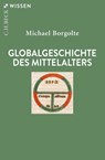 Globalgeschichte des Mittelalters - Michael Borgolte - 9783406803772