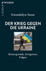 Russlands Krieg gegen die Ukraine - Gwendolyn Sasse - 9783406824340
