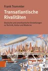 Transatlantische Rivalitaten - emer. Univ.-Prof. Dr. Frank Trommler - 9783412529819