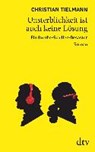 Unsterblichkeit ist auch keine Lösung - TIELMANN,  Christian - 9783423281881