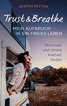 Trust & Breathe - Mein Aufbruch in ein freies Leben - Jasmin Mittag - 9783424155150