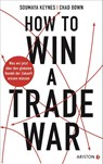 How to Win A Trade War - Soumaya Keynes ; Chad Bown - 9783424203295