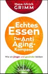 Echtes Essen. Der Anti-Aging-Kompass - Hans-Ulrich Grimm - 9783426276433