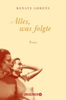 Alles, was folgte - AHRENS,  Renate - 9783426305775