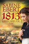 1813 - Kriegsfeuer - Sabine Ebert - 9783426505830