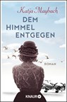 Dem Himmel entgegen - Katja Maybach - 9783426517932