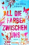 All die Farben zwischen uns - Saskia Louis - 9783426568859