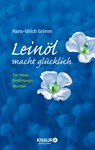 Leinöl macht glücklich - Hans-Ulrich Grimm ; Bernhard Ubbenhorst - 9783426656969