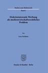 Diskriminierende Werbung als medienwirtschaftsrechtliches Problem - Lotta Ströhlein - 9783428197637