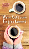 Wenn Gott zum Kaffee kommt - Annette Jantzen - 9783429057015