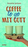 Coffee to go mit Gott - Annette Jantzen - 9783429065980