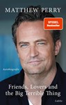 Friends, Lovers and the Big Terrible Thing - Matthew Perry - 9783431050387
