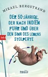Der Fünfzigjährige, der nach Indien fuhr und über den Sinn des Lebens stolperte - Mikael Bergstrand - 9783442713578