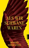 Als wir Schwäne waren - Behzad Karim Khani - 9783446286153