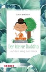 Der kleine Buddha auf dem Weg zum Glück - Claus Mikosch - 9783451397424