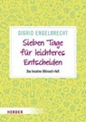 Sieben Tage für leichteres Entscheiden - ENGELBRECHT,  Sigrid - 9783451613944