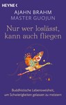 Nur wer loslässt, kann auch fliegen - Ajahn Brahm ; Master Guojun - 9783453704879