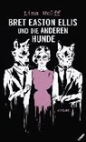 Bret Easton Ellis und die anderen Hunde - WOLFF,  Lina ; Pluschkat, Stefan - 9783455001075