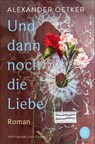 Und dann noch die Liebe - Alexander Oetker - 9783455011937