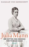 Julia Mann, die Mutter von Heinrich und Thomas Mann - Dagmar von Gersdorff - 9783458177708