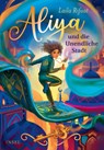 Aliya und die Unendliche Stadt (Die Schule der Zeitreisenden 1) - Laila Rifaat - 9783458644941