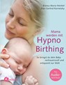Mama werden mit Hypnobirthing - Bianca Maria Heinkel ; Jhari Gerlind Kornetzky - 9783466310708