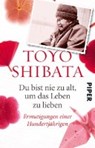 Shibata, T: Du bist nie zu alt, um das Leben zu lieben - SHIBATA,  Toyo ; Gräfe, Ursula - 9783492310130
