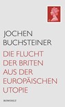 Die Flucht der Briten aus der europäischen Utopie - Jochen Buchsteiner - 9783498006884