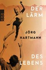 Der Lärm des Lebens - Jörg Hartmann - 9783499014765