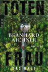 Totenfrau - Das Haus - Bernhard Aichner - 9783499016820