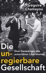 Die unregierbare Gesellschaft - Grégoire Chamayou - 9783518587386