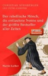 Der rebellische Mönch, die entlaufene Nonne und der größte Bestseller aller Zeiten, Martin Luther - NÜRNBERGER,  Christian ; Gerster, Petra - 9783522304191