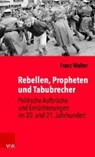 Rebellen, Propheten und Tabubrecher - WALTER,  Franz - 9783525301852