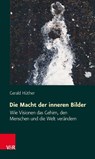 Die Macht Der Inneren Bilder - Gerald Huther - 9783525462133