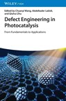 Defect Engineering in Photocatalysis - Chuanyi (Shaanxi University of Science & Technology Wang ; Abdelkader (Shaanxi University of Science & Technology Labidi ; Qiuhui (Wuyi University Zhu - 9783527354535